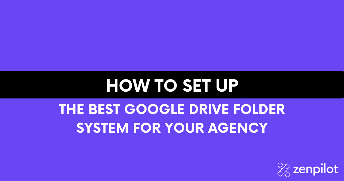 How to Set up the Best Google Drive Folder System for Your Agency